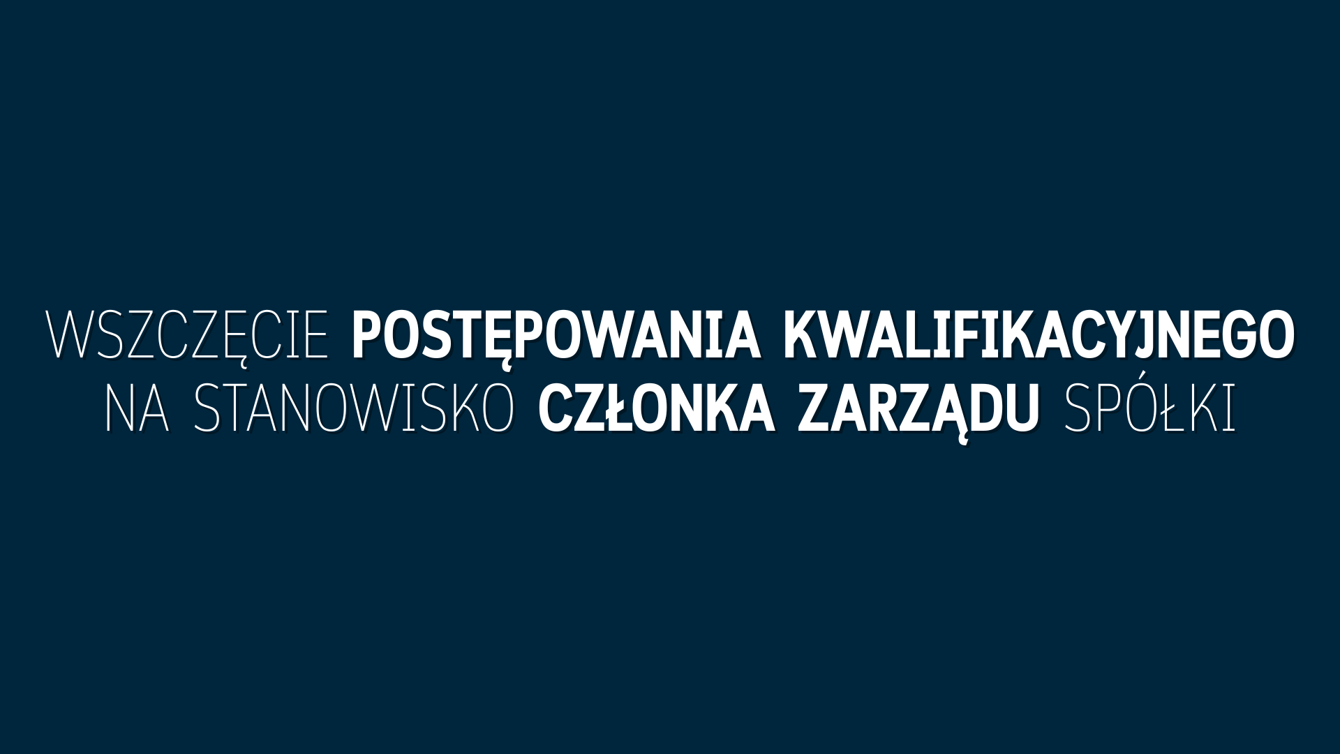 Postępowanie kwalifikacyjne na stanowisko Członka Zarządu