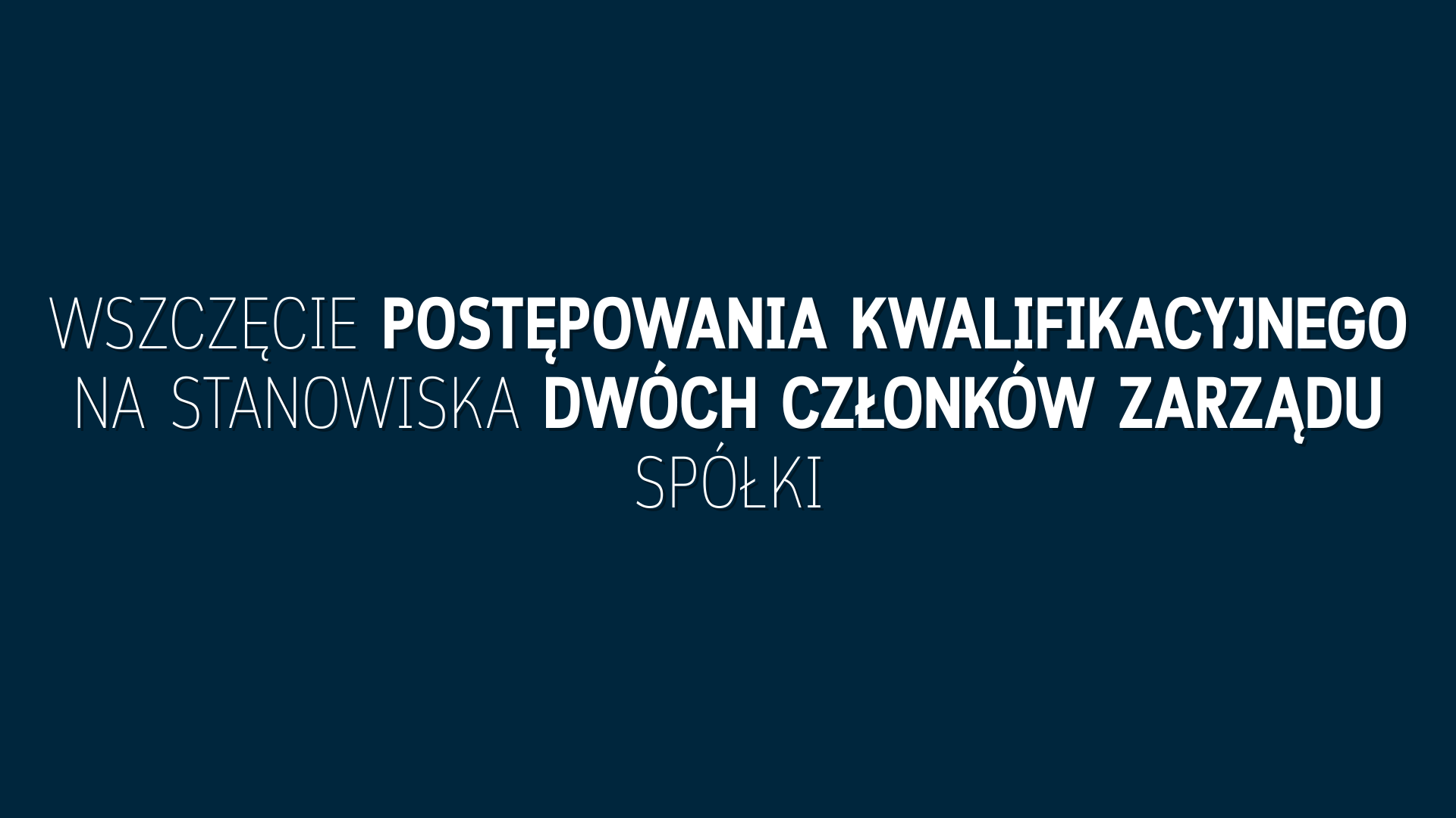 Postępowanie kwalifikacyjne na stanowiska dwóch Członków Zarządu